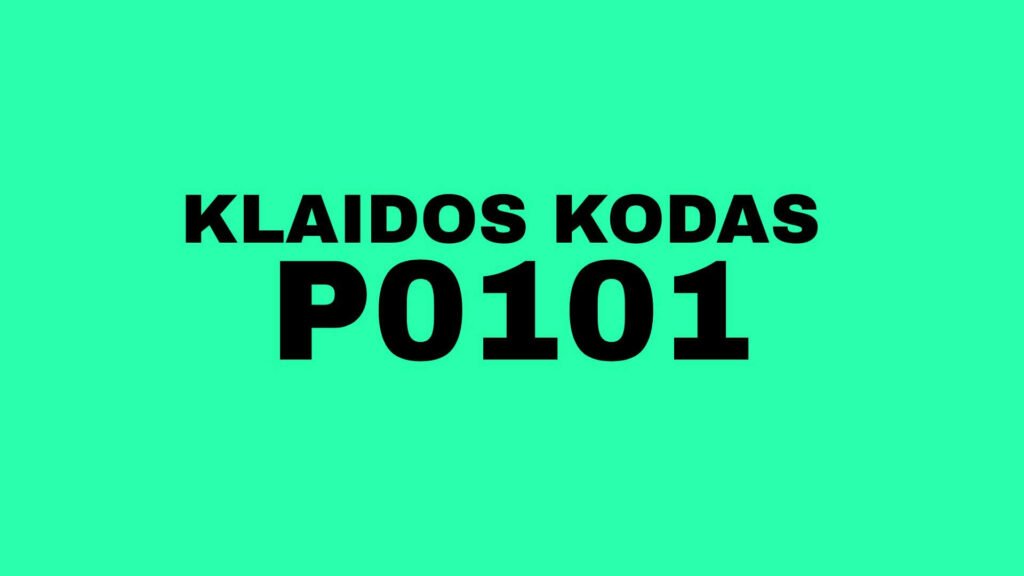 P0101 klaidos kodas, ar reikia keisti matuoklę?