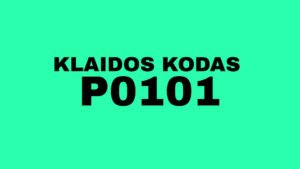 P0101 klaidos kodas, ar reikia keisti matuoklę?